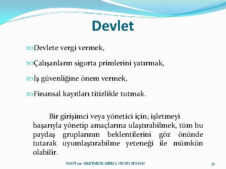 Devlete vergi vermek, Çalışanların sigorta primlerini yatırmak, İş güvenliğine önem vermek, Finansal kayıtları titizlikle Devlete vergi vermek, Çalışanların sigorta primlerini yatırmak, İş güvenliğine önem vermek, Finansal kayıtları titizlikle