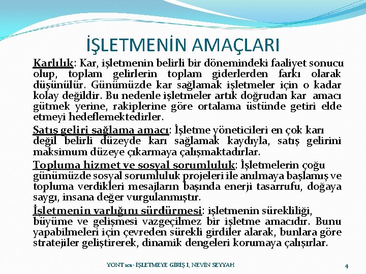 İŞLETMENİN AMAÇLARI Karlılık: Kar, işletmenin belirli bir dönemindeki faaliyet sonucu olup, toplam gelirlerin toplam İŞLETMENİN AMAÇLARI Karlılık: Kar, işletmenin belirli bir dönemindeki faaliyet sonucu olup, toplam gelirlerin toplam