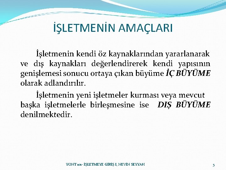 İŞLETMENİN AMAÇLARI İşletmenin kendi öz kaynaklarından yararlanarak ve dış kaynakları değerlendirerek kendi yapısının genişlemesi İŞLETMENİN AMAÇLARI İşletmenin kendi öz kaynaklarından yararlanarak ve dış kaynakları değerlendirerek kendi yapısının genişlemesi