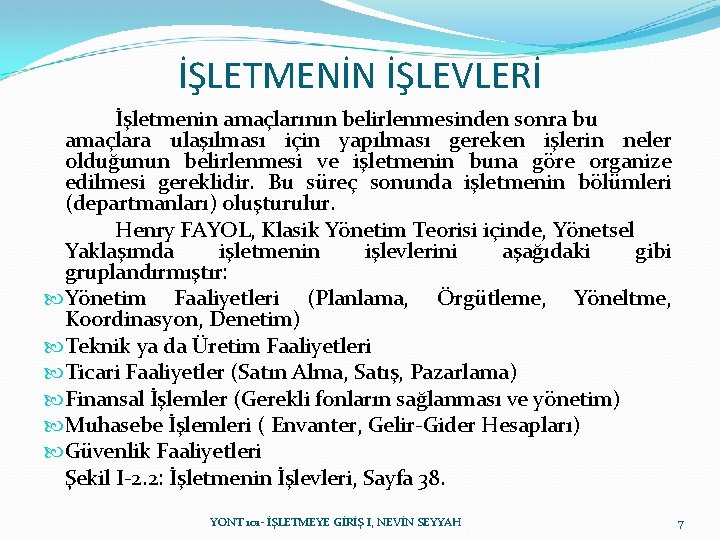 İŞLETMENİN İŞLEVLERİ İşletmenin amaçlarının belirlenmesinden sonra bu amaçlara ulaşılması için yapılması gereken işlerin neler İŞLETMENİN İŞLEVLERİ İşletmenin amaçlarının belirlenmesinden sonra bu amaçlara ulaşılması için yapılması gereken işlerin neler