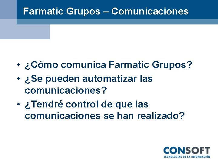 Farmatic Grupos – Comunicaciones • ¿Cómo comunica Farmatic Grupos? • ¿Se pueden automatizar las