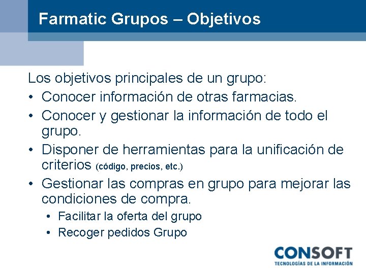 Farmatic Grupos – Objetivos Los objetivos principales de un grupo: • Conocer información de