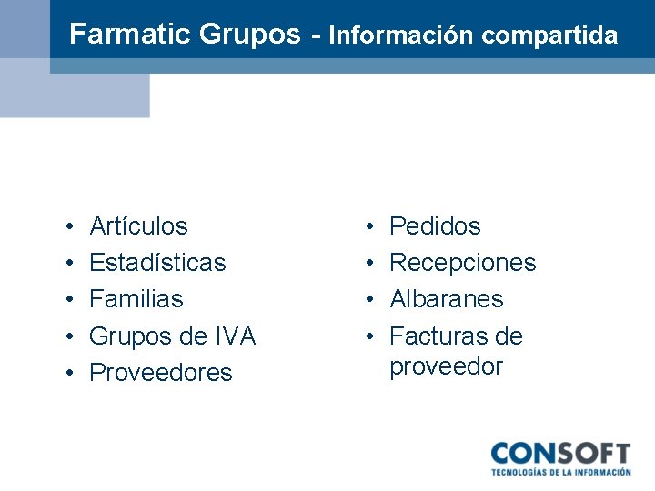 Farmatic Grupos - Información compartida • • • Artículos Estadísticas Familias Grupos de IVA