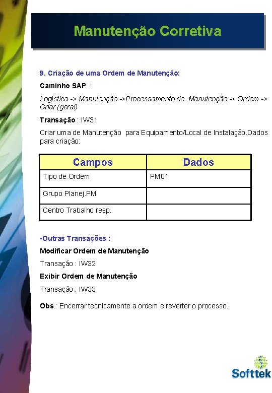 Manutenção Corretiva 9. Criação de uma Ordem de Manutenção: Caminho SAP : Logística ->