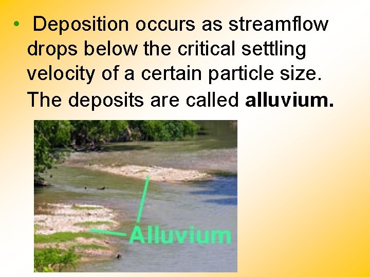  • Deposition occurs as streamflow drops below the critical settling velocity of a