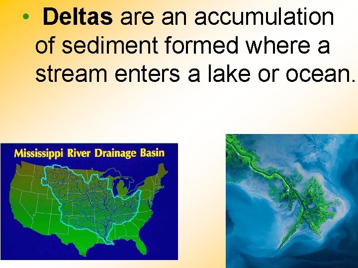  • Deltas are an accumulation of sediment formed where a stream enters a