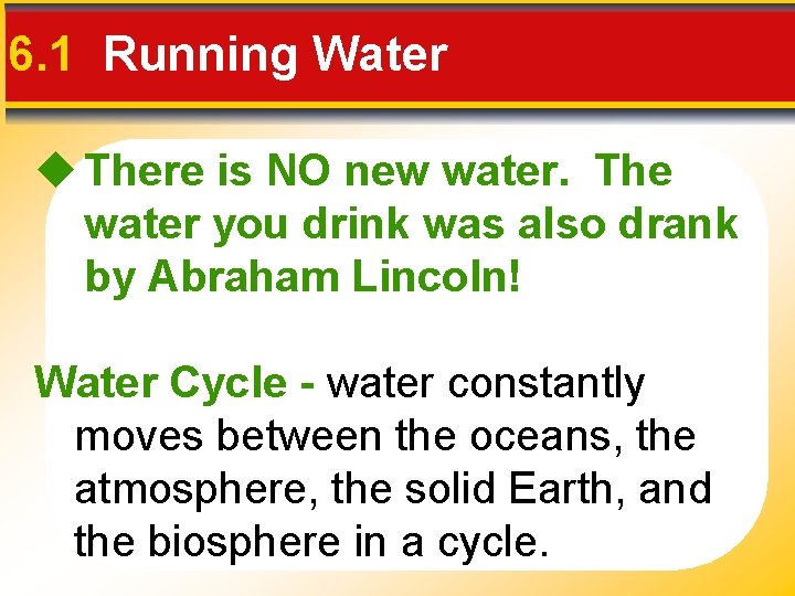 6. 1 Running Water There is NO new water. The water you drink was