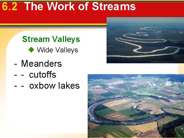 6. 2 The Work of Streams Stream Valleys Wide Valleys - Meanders - -