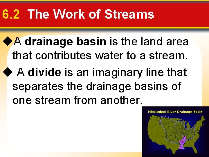 6. 2 The Work of Streams A drainage basin is the land area that