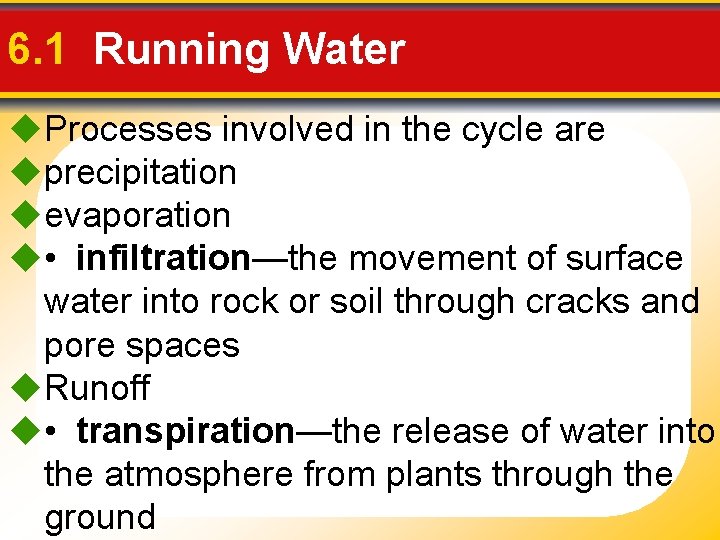 6. 1 Running Water Processes involved in the cycle are precipitation evaporation • •