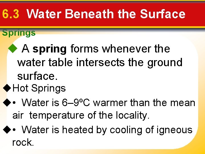 6. 3 Water Beneath the Surface Springs A spring forms whenever the water table