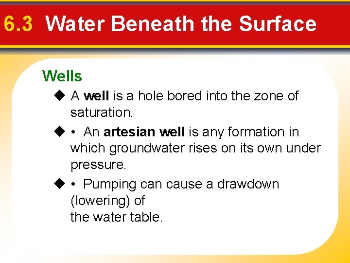 6. 3 Water Beneath the Surface Wells A well is a hole bored into