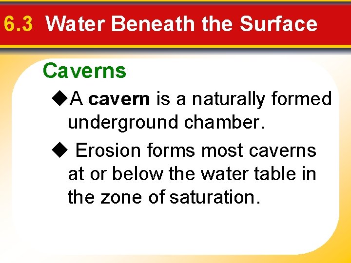 6. 3 Water Beneath the Surface Caverns A cavern is a naturally formed underground