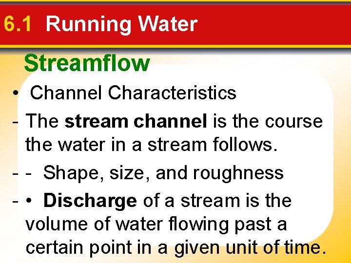 6. 1 Running Water Streamflow • Channel Characteristics - The stream channel is the