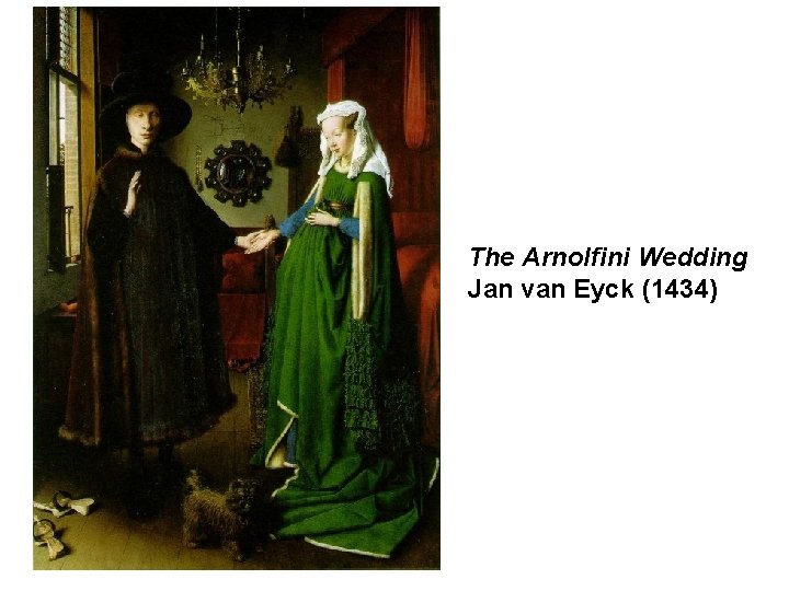 The Arnolfini Wedding Jan van Eyck (1434) 