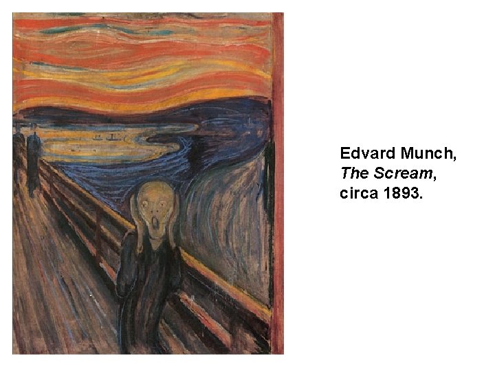 Edvard Munch, The Scream, circa 1893. 