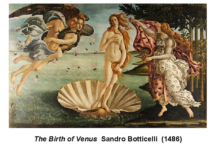 The Birth of Venus Sandro Botticelli (1486) 