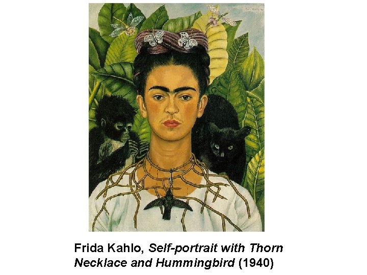 Frida Kahlo, Self-portrait with Thorn Necklace and Hummingbird (1940) 