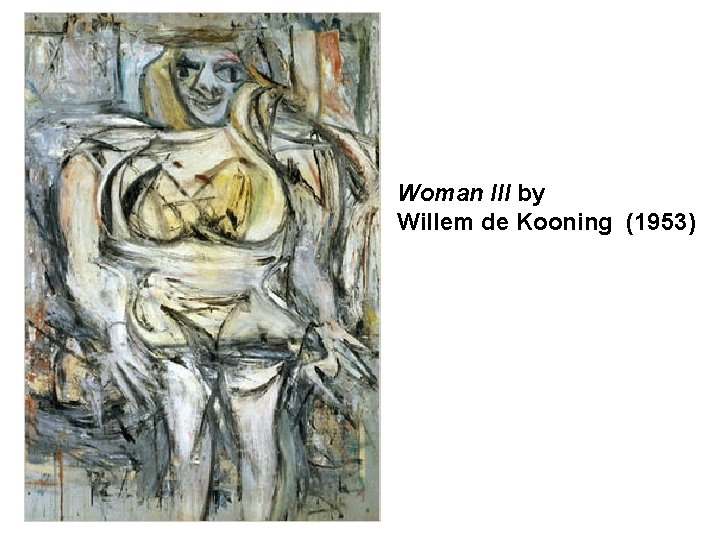 Woman III by Willem de Kooning (1953) 