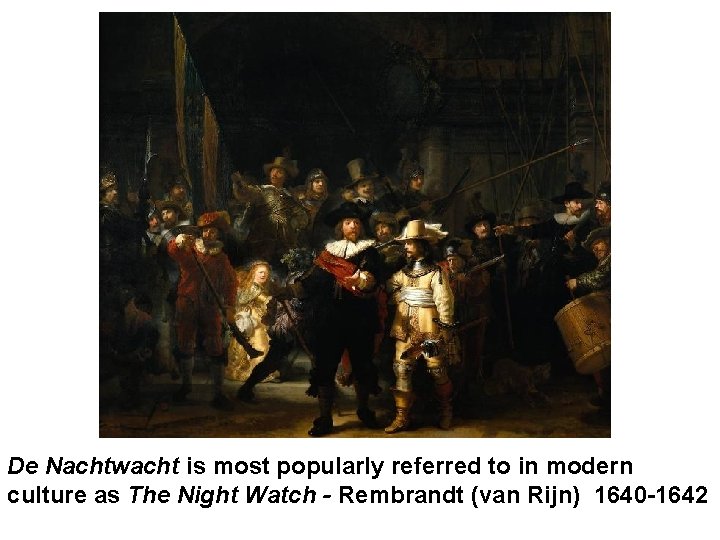 De Nachtwacht is most popularly referred to in modern culture as The Night Watch