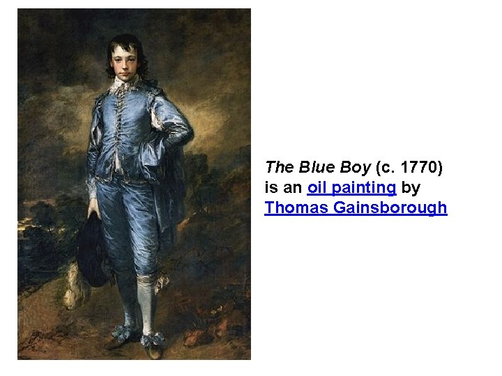 The Blue Boy (c. 1770) is an oil painting by Thomas Gainsborough 