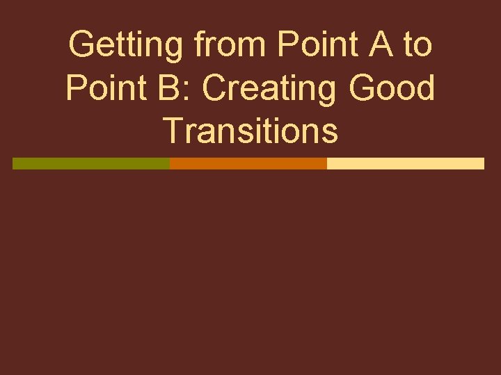 Getting from Point A to Point B: Creating Good Transitions 