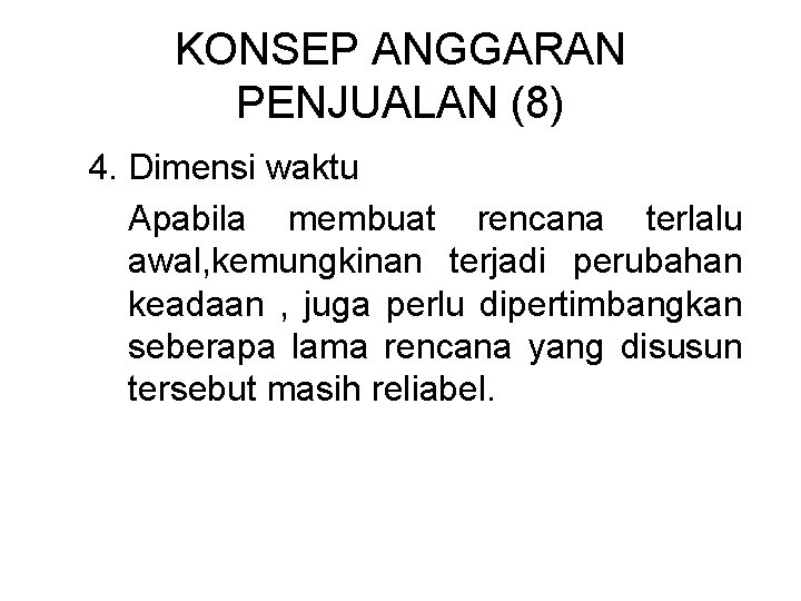 KONSEP ANGGARAN PENJUALAN (8) 4. Dimensi waktu Apabila membuat rencana terlalu awal, kemungkinan terjadi