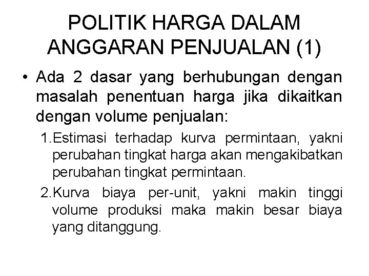 POLITIK HARGA DALAM ANGGARAN PENJUALAN (1) • Ada 2 dasar yang berhubungan dengan masalah