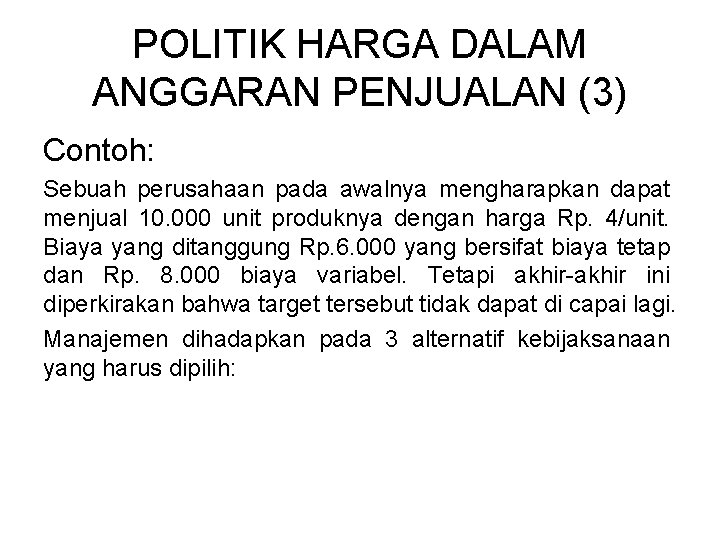 POLITIK HARGA DALAM ANGGARAN PENJUALAN (3) Contoh: Sebuah perusahaan pada awalnya mengharapkan dapat menjual