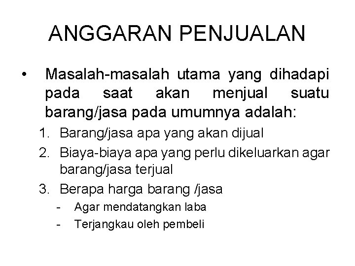 ANGGARAN PENJUALAN • Masalah-masalah utama yang dihadapi pada saat akan menjual suatu barang/jasa pada