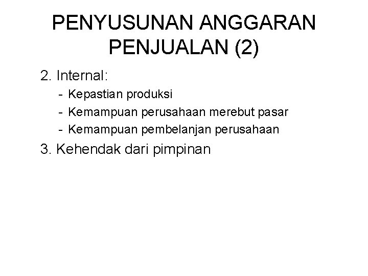 PENYUSUNAN ANGGARAN PENJUALAN (2) 2. Internal: - Kepastian produksi - Kemampuan perusahaan merebut pasar