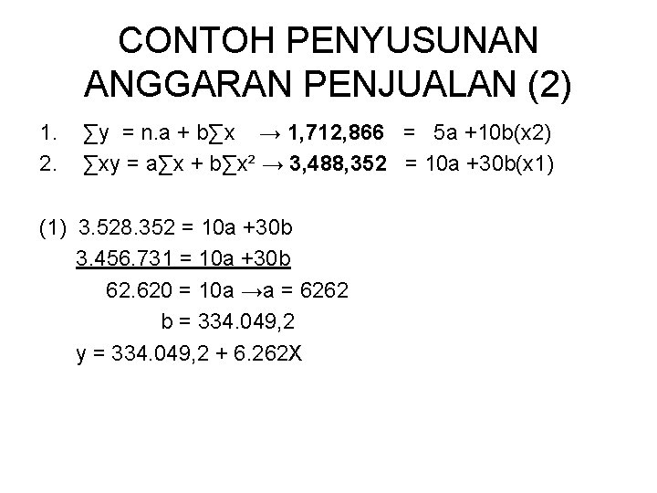 CONTOH PENYUSUNAN ANGGARAN PENJUALAN (2) 1. 2. ∑y = n. a + b∑x →