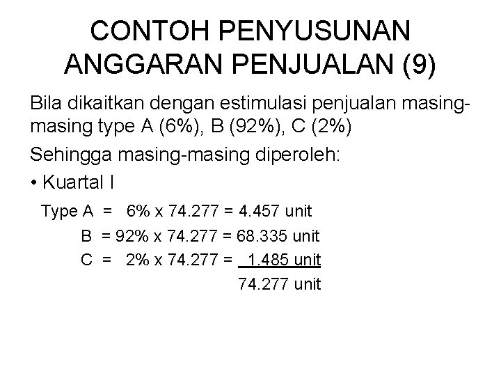 CONTOH PENYUSUNAN ANGGARAN PENJUALAN (9) Bila dikaitkan dengan estimulasi penjualan masing type A (6%),