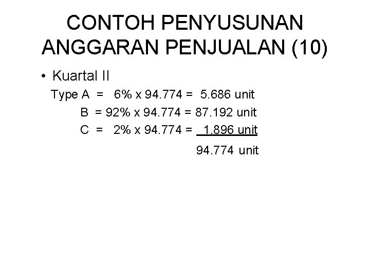 CONTOH PENYUSUNAN ANGGARAN PENJUALAN (10) • Kuartal II Type A = 6% x 94.