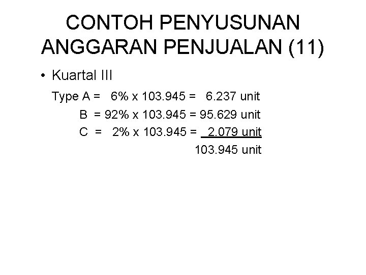 CONTOH PENYUSUNAN ANGGARAN PENJUALAN (11) • Kuartal III Type A = 6% x 103.