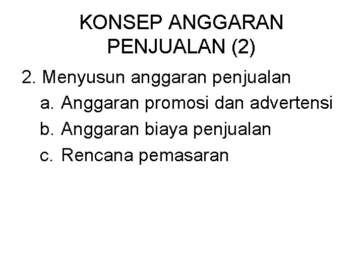 KONSEP ANGGARAN PENJUALAN (2) 2. Menyusun anggaran penjualan a. Anggaran promosi dan advertensi b.