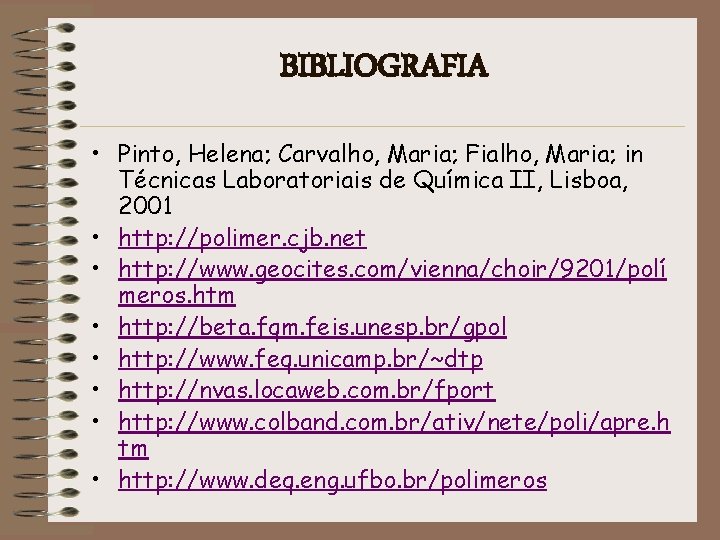 BIBLIOGRAFIA • Pinto, Helena; Carvalho, Maria; Fialho, Maria; in Técnicas Laboratoriais de Química II,