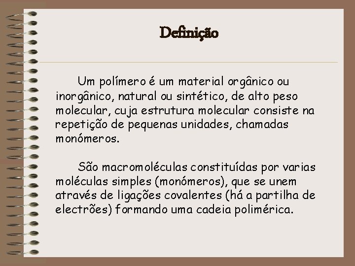Definição Um polímero é um material orgânico ou inorgânico, natural ou sintético, de alto