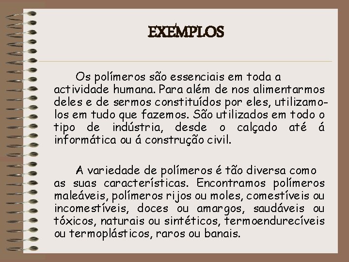 EXEMPLOS Os polímeros são essenciais em toda a actividade humana. Para além de nos