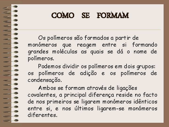 COMO SE FORMAM Os polímeros são formados a partir de monómeros que reagem entre