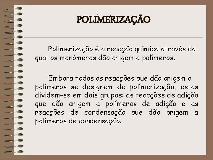 POLIMERIZAÇÃO Polimerização é a reacção química através da qual os monómeros dão origem a