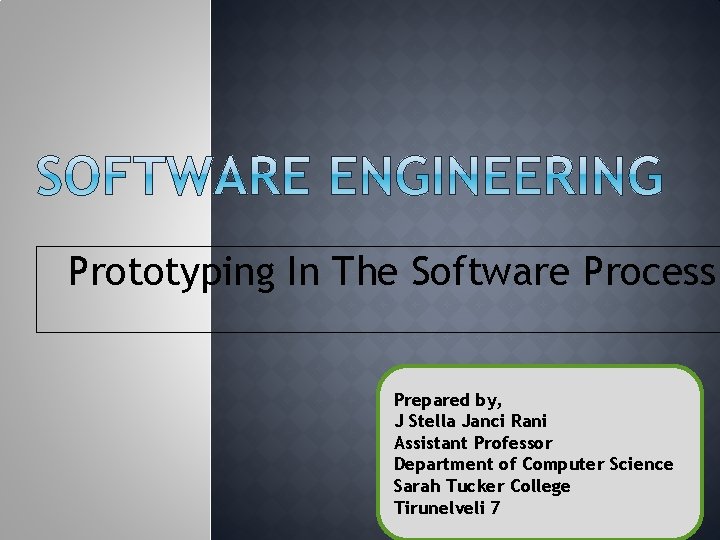 Prototyping In The Software Process Prepared by, J Stella Janci Rani Assistant Professor Department