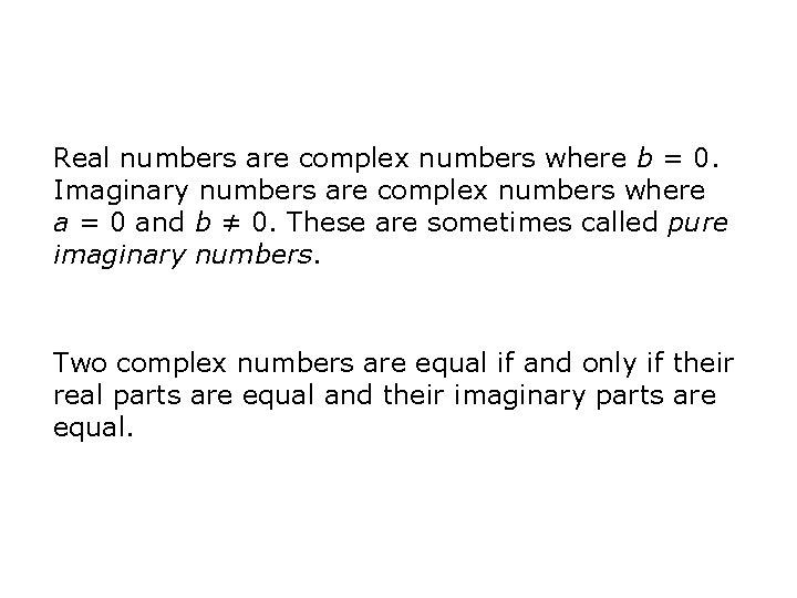 Real numbers are complex numbers where b = 0. Imaginary numbers are complex numbers