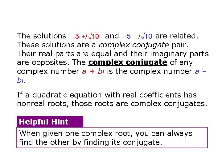 The solutions and are related. These solutions are a complex conjugate pair. Their real