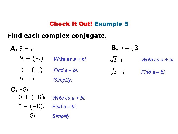 Check It Out! Example 5 Find each complex conjugate. B. A. 9 – i