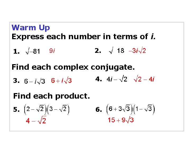 Warm Up Express each number in terms of i. 1. 9 i 2. Find