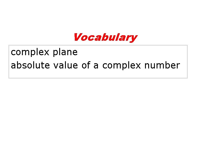 Vocabulary complex plane absolute value of a complex number 