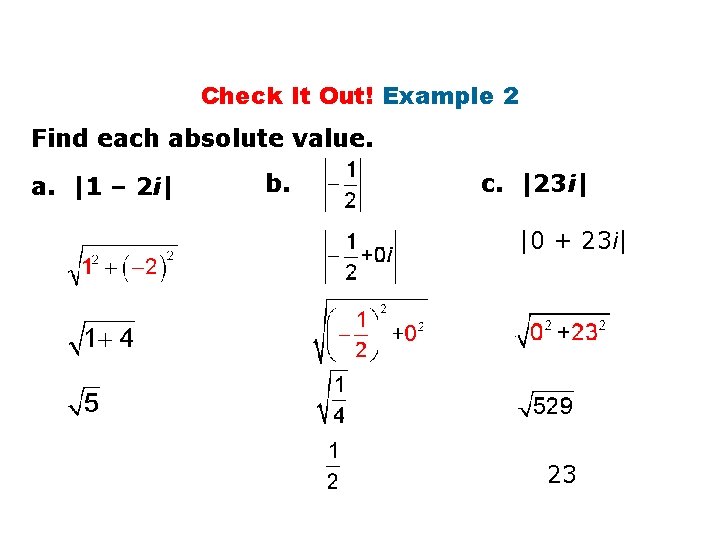 Check It Out! Example 2 Find each absolute value. a. |1 – 2 i|