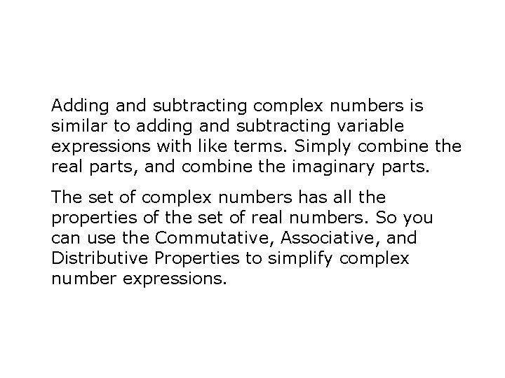 Adding and subtracting complex numbers is similar to adding and subtracting variable expressions with