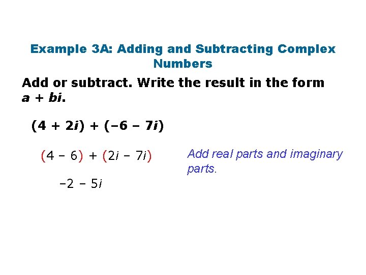 Example 3 A: Adding and Subtracting Complex Numbers Add or subtract. Write the result